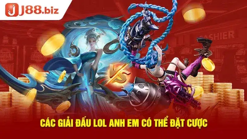  Các giải đấu LOL anh em có thể đặt cược