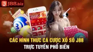 Các Hình Thức Cá Cược Xổ Số J88 Trực Tuyến Phổ Biến