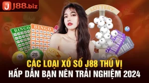 Các Loại Xổ Số J88 Thú Vị Bạn Nên Trải Nghiệm 2024