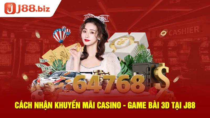 Cách nhận khuyến mãi Casino - Game bài 3D tại J88