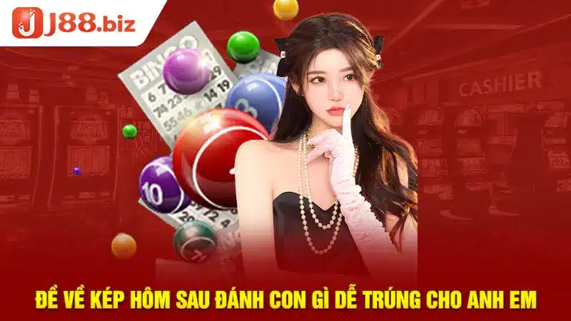 Đề về kép hôm sau đánh con gì dễ trúng cho anh em