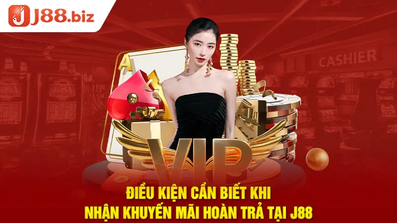 Điều kiện cần biết khi nhận khuyến mãi hoàn trả tại J88
