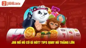 J88 Nổ Hũ Có Gì Hót? Tips Quay Hũ Thắng Lớn 