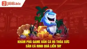 Khám Phá Game Bắn Cá H5 Thỏa Sức Săn Cá Rinh Quà Liền Tay