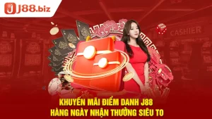 Khuyến mãi điểm danh J88 hàng ngày nhận thưởng siêu to