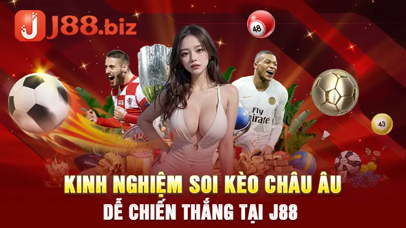 Kinh nghiệm soi kèo Châu Âu dễ chiến thắng tại J88