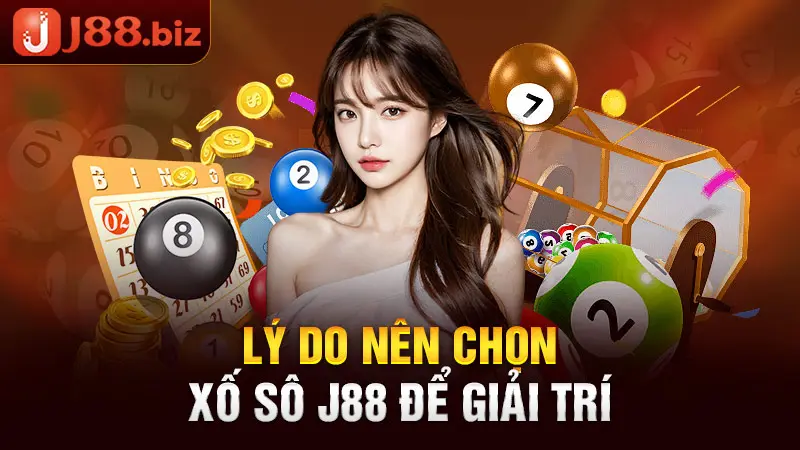 Lý do nên chọn xổ số J88 để giải trí