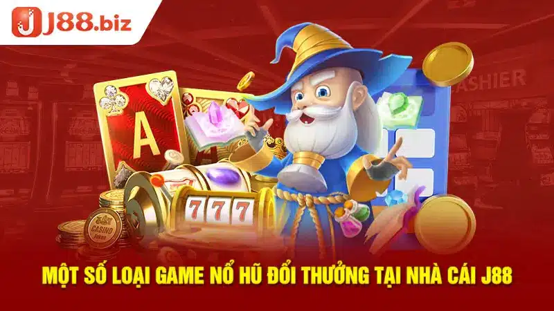 Một số loại game nổ hũ đổi thưởng tại nhà cái J88