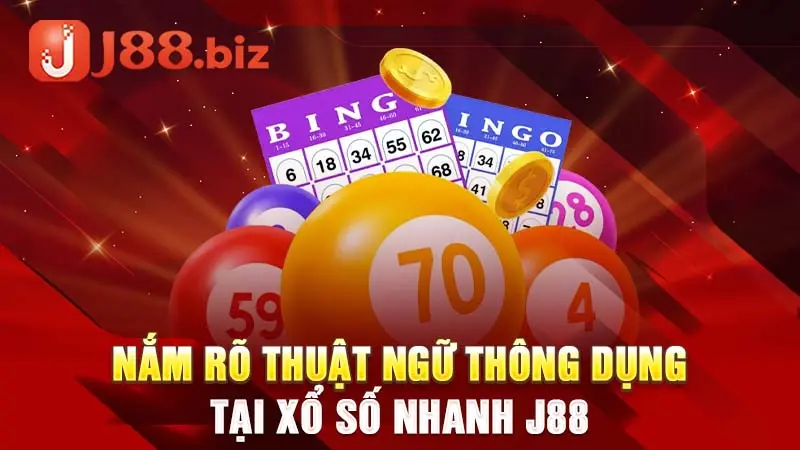 Nắm rõ thuật ngữ thông dụng tại xổ số nhanh J88
