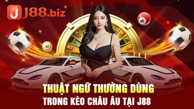 Thuật ngữ thường dùng trong kèo Châu  Âu tại J88