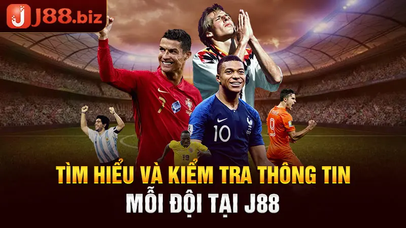 Tìm hiểu và kiểm tra thông tin mỗi đội tại J88