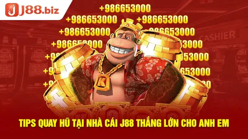Tips quay hũ tại nhà cái J88 thắng lớn cho anh em