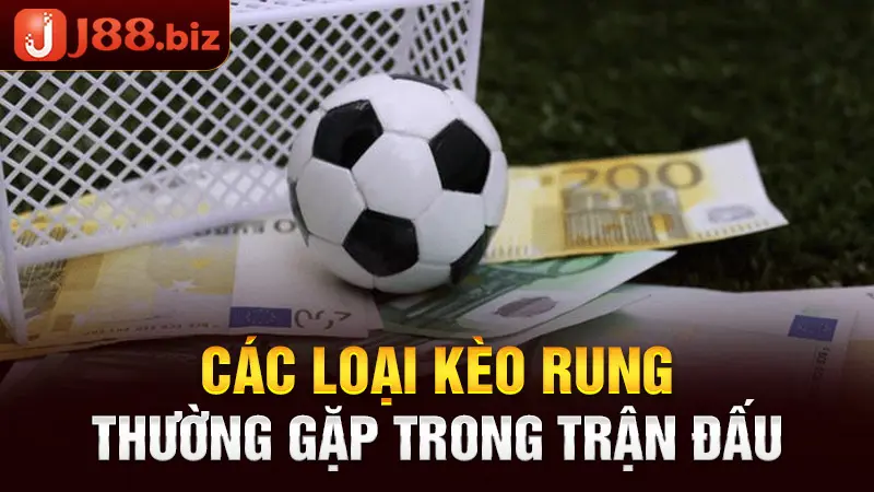 Các loại kèo rung thường gặp trong trận đấu