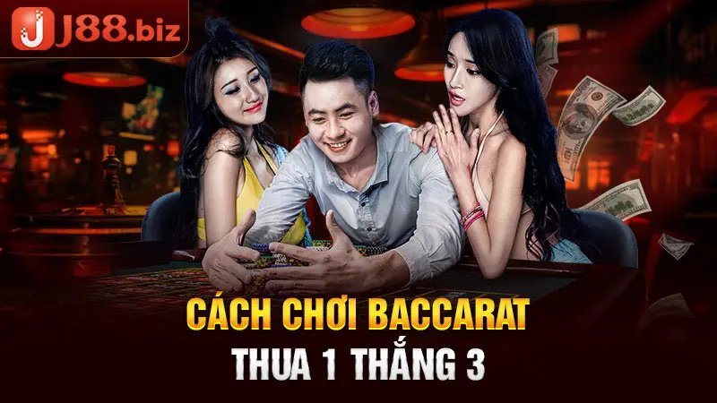 Cách chơi baccarat thua 1 thắng 3