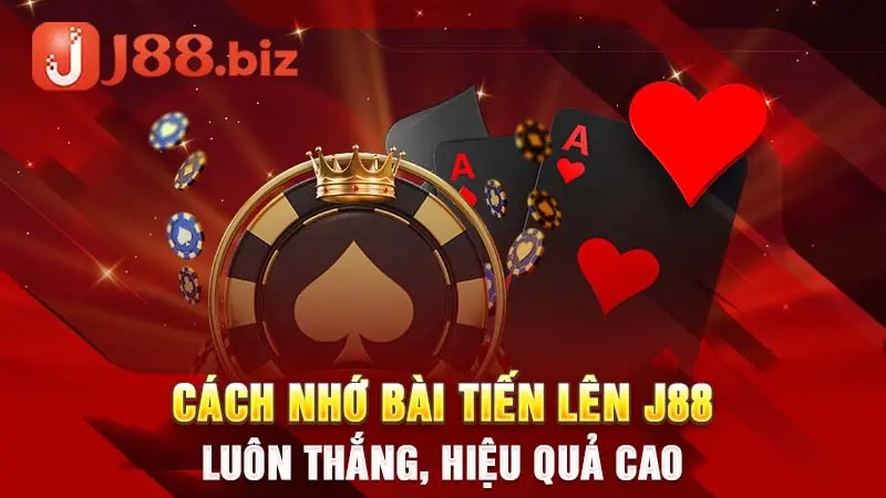 Cách nhớ bài Tiến Lên J88 luôn thắng, hiệu quả cao