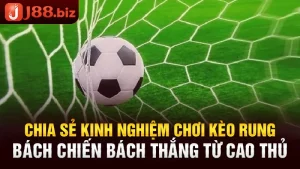 Chia Sẻ Kinh Nghiệm Chơi Kèo Rung Bách Chiến Bách Thắng