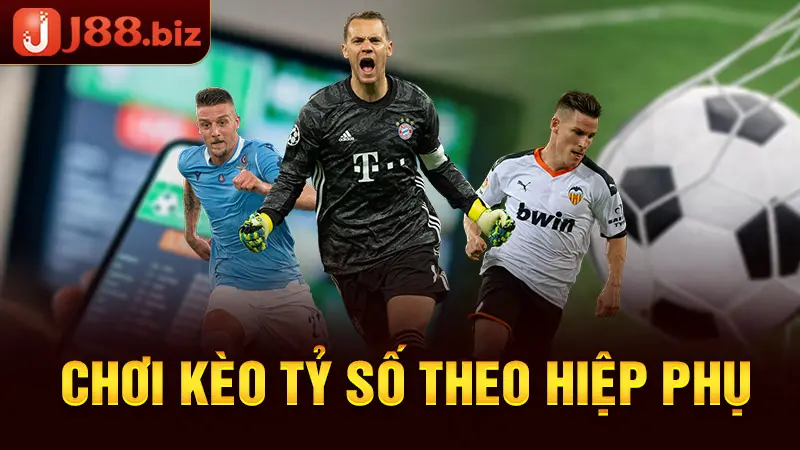 Chơi kèo tỷ số theo hiệp phụ