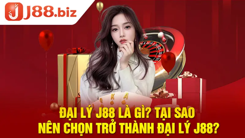Đại lý J88 là gì? Tại sao nên chọn trở thành đại lý J88?