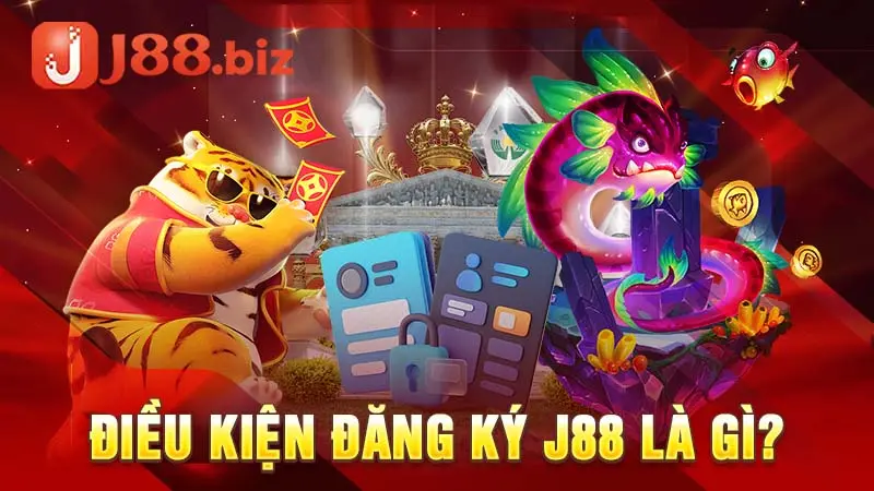 Điều kiện đăng ký J88 là gì?