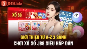 Giới Thiệu Từ A-Z 3 Sảnh Chơi Xổ Số J88 Siêu Hấp Dẫn