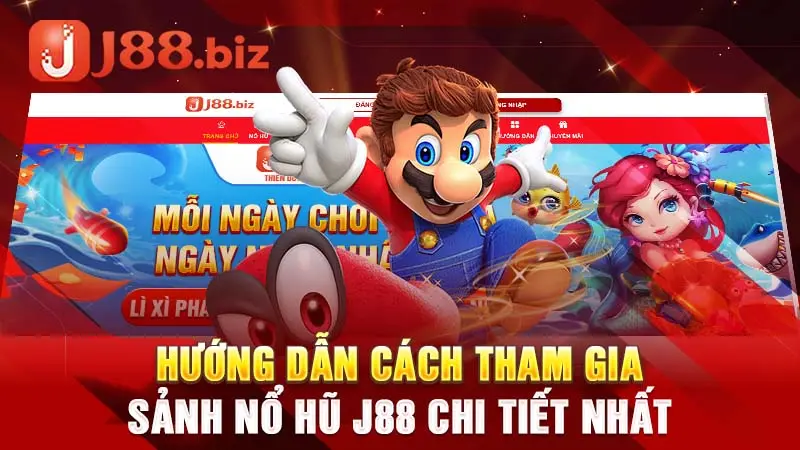 Hướng dẫn cách tham gia sảnh nổ hũ J88 chi tiết nhất