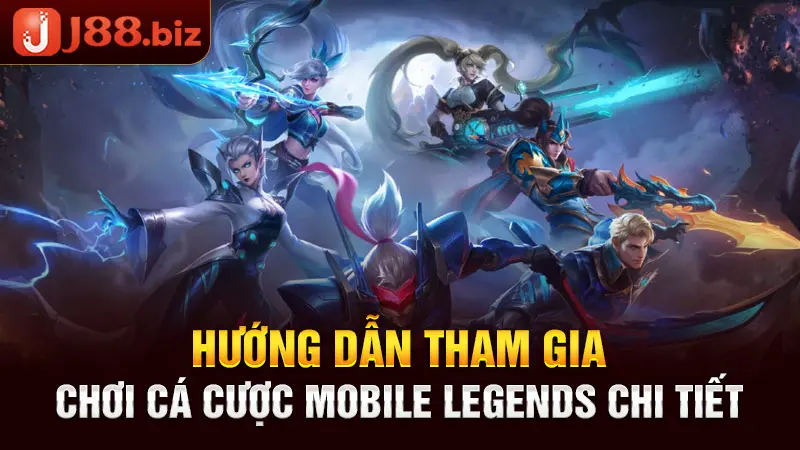 Hướng dẫn tham gia chơi cá cược Mobile Legends chi tiết