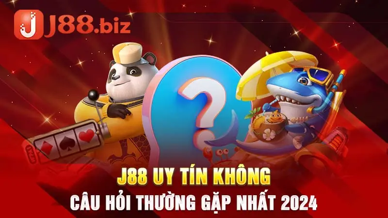 J88 uy tín không - Câu hỏi thường gặp nhất 2024