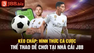 Kèo chấp: Hình thức cá cược thể thao dễ chơi tại nhà cái J88