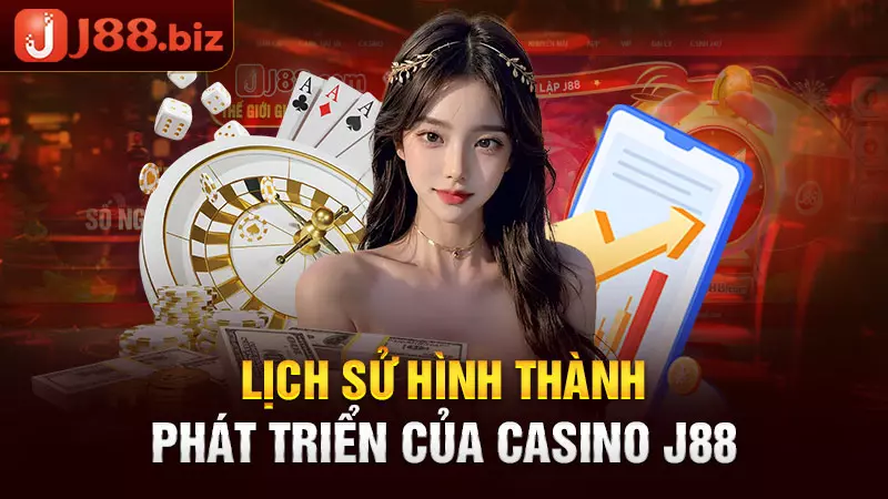 Lịch sử hình thành, phát triển của casino J88