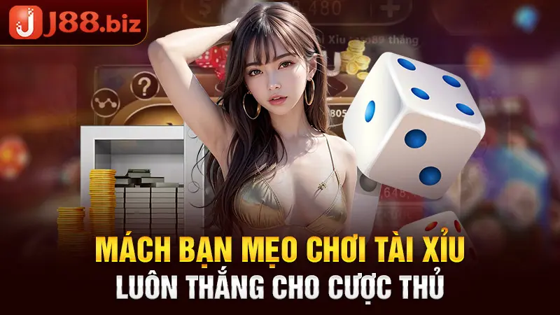 Mách bạn mẹo chơi Tài xỉu luôn thắng cho cược thủ