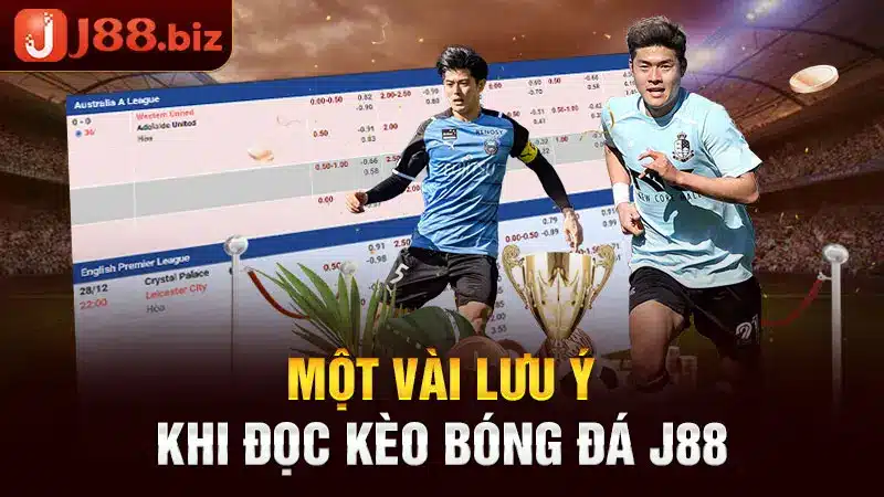 Một vài lưu ý khi đọc kèo bóng đá J88