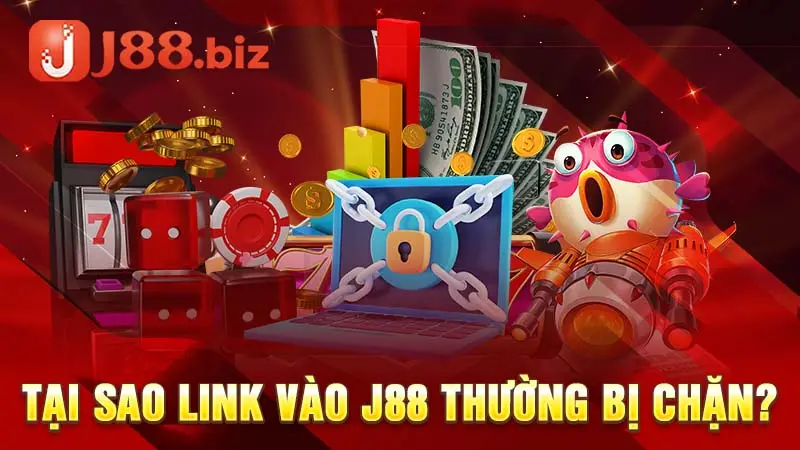 Tại sao link vào J88 thường bị chặn?