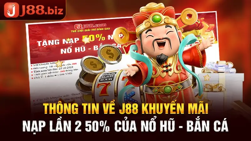 Thông tin về J88 khuyến mãi nạp lần 2 tặng 50% tiền thưởng tại Nổ hũ - Bắn cá
