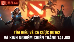 Tìm Hiểu Về Cá Cược Dota2 Và Kinh Nghiệm Chiến Thắng Tại J88