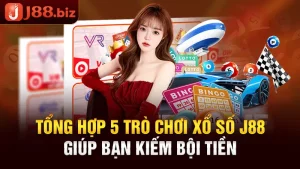 Tổng Hợp 5 Trò Chơi Xổ Số J88 Giúp Bạn Kiếm Bội Tiền