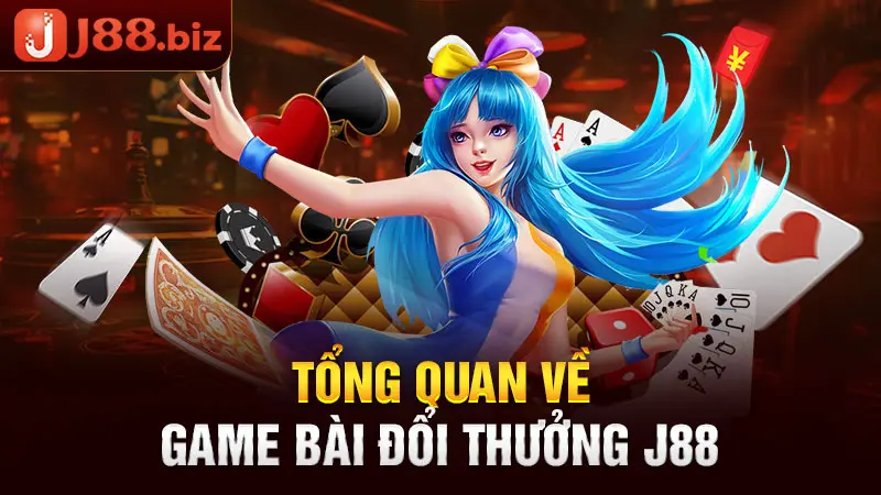 Tổng quan về game bài đổi thưởng J88
