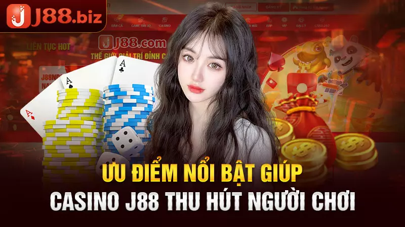 Ưu điểm nổi bật giúp casino J88 thu hút người chơi