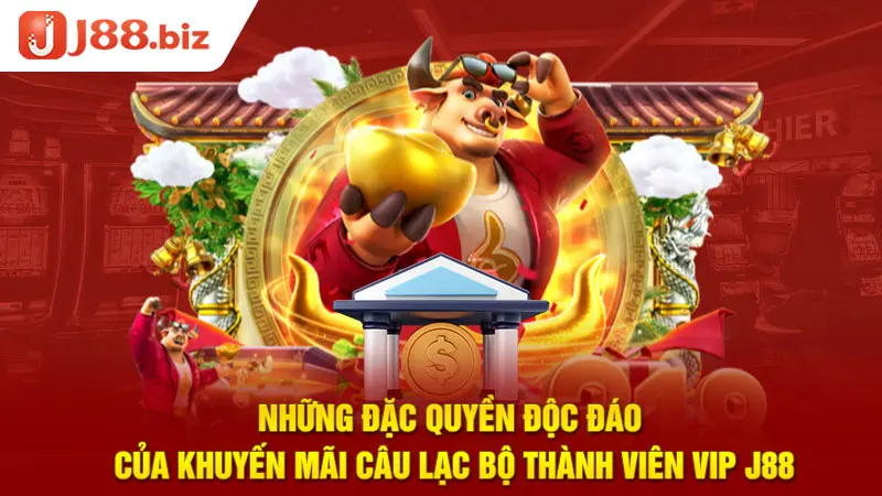 Những đặc quyền độc đáo của khuyến mãi câu lạc bộ thành viên VIP J88