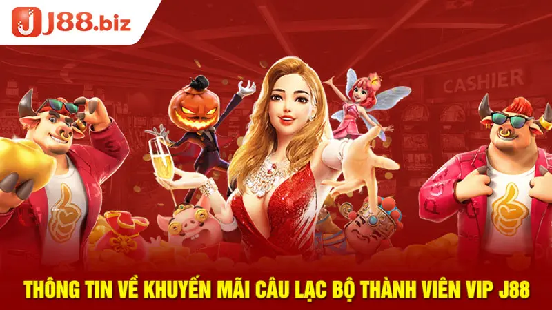 Thông tin về khuyến mãi câu lạc bộ thành viên VIP J88