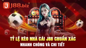 Tỷ Lệ Kèo Nhà Cái J88 Chính Xác Và Nhanh Chóng 
