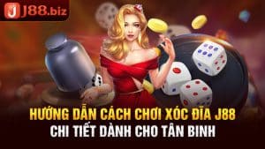 Hướng Dẫn Cách Chơi Xóc Đĩa J88 Chi Tiết Dành Cho Tân Binh