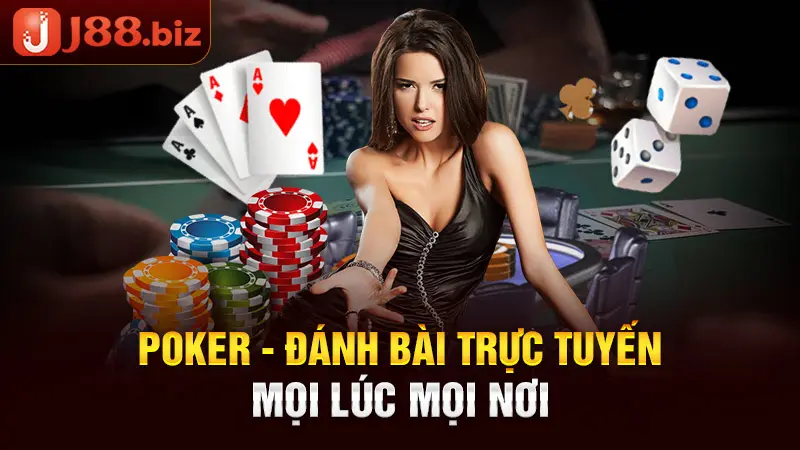 Poker - đánh bài trực tuyến mọi lúc mọi nơi