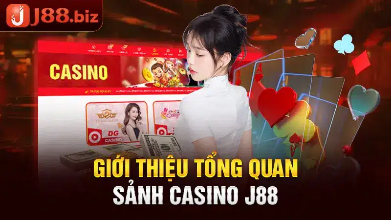 Giới thiệu tổng quan sảnh casino J88